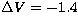 $\Delta V=-1.4$