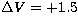 $\Delta V=+1.5$