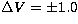 $\Delta V =\pm1.0$