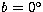 $b=0^\circ$