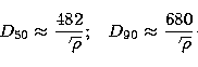\begin{displaymath}
D_{50} \approx \frac{482}{\sqrt{\rho}}; \; \; \; D_{90} \approx
\frac{680}{\sqrt{\rho}}\cdot\end{displaymath}