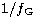 $1/f_{\rm G}$