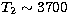 $T_2\sim 3700$