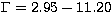 $\Gamma = 2.95-11.20$