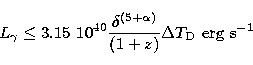\begin{displaymath}
L_{\gamma} \leq 3.15 \ 10^{40} {\frac {\delta^{(5+\alpha)}}{(1+z)}}
\Delta T_{\rm D}~{\rm erg\ s}^{-1}\end{displaymath}