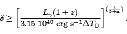 \begin{displaymath}
\delta \geq \left[{\frac{L_{\gamma}(1+z)}{3.15\ 10^{40}~{\rm erg\ s}^{-1}\Delta
T_{\rm D}}}\right]^{({\frac{1}{5+\alpha}})}.\end{displaymath}