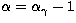 $\alpha = \alpha_{\gamma} - 1$