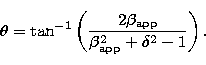 \begin{displaymath}
\theta = \tan^{-1}\left({\frac {2 \beta_{\rm app}}
{\beta_{\rm app}^{2}+\delta ^{2} -
1}}\right).\end{displaymath}