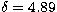 $\delta = 4.89$