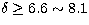 $\delta \geq 6.6 \sim 8.1$
