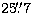 $25\hbox{$.\!\!^{\prime\prime}$}7$
