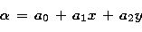 \begin{displaymath}
\alpha \, = \, a_{0} \, + \, a_{1} x \, + \, a_{2} y\end{displaymath}