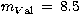 $m_{V\rm al} \, = \, 8.5$