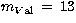 $m_{V\rm al}
\, = \, 13$