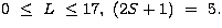 $0\ \le \ L \ \le 17,\ (2S+1)\ =\ 5.$