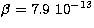 $\beta=7.9\
10^{-13}$