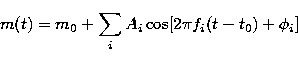 \begin{displaymath}
m(t)=m_0+\sum _{i}A_i\cos [2\pi f_i(t-t_0)+\phi _i]\end{displaymath}