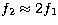$f_2\approx 2f_1$