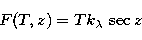 \begin{displaymath}
F(T, z) = Tk_\lambda\,\sec z\end{displaymath}