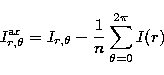 \begin{displaymath}
I_{r,\theta}^{\rm ar} = I_{r,\theta} - \frac{1}{n}\sum_{\theta=0}^{2\pi} I(r)\end{displaymath}