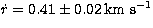 $\dot{r}=0.41\pm0.02\, \rm km\
s^{-1}$