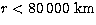 $r<80\,000\ \rm
km$