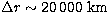 $\Delta r\sim20\,000\ \rm km$