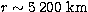 $r\sim5\,200\ \rm km$