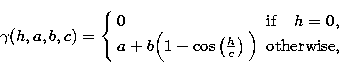 \begin{displaymath}
\gamma(h,a,b,c)=\left\{\begin{array}
{ll}
 0 & {\mathrm {if}...
 ...h}{c}\right) \Big) & {\mathrm {otherwise,}}\end{array} \right. \end{displaymath}