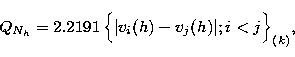 \begin{displaymath}
Q_{N_h}=2.2191 \, \Big\{\vert v_i(h)-v_j(h)\vert;i<j\Big\}_{(k)},\end{displaymath}