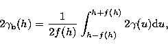 \begin{displaymath}
2\gamma_{\rm b}(h)=\frac{1}{2f(h)}\int_{h-f(h)}^{h+f(h)} 2 \gamma(u){\rm d}u,\end{displaymath}