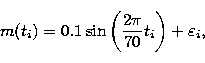 \begin{displaymath}
m(t_i)=0.1 \sin\left(\frac{2 \pi}{70} t_i \right)+\varepsilon_i,\end{displaymath}
