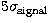 $5\sigma_{\rm signal}$