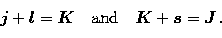 \begin{displaymath}
\mbox{\boldmath$j$}+\mbox{\boldmath$l$}=\mbox{{\boldmath$K$}...
 ...d\mbox{\boldmath$K$}+\mbox{\boldmath$s$}=\mbox{\boldmath$J$}\,.\end{displaymath}