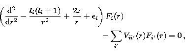\begin{eqnarray}
\lefteqn{\left({{\rm d}^2\over {\rm d}r^2}-{l_i(l_i+1)\over r^2...
 ...ber}\hspace{4cm} \\ & & \mbox{} -\sum_{i'}V_{ii'}(r)F_{i'}(r)=0\,,\end{eqnarray}
