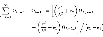 \begin{eqnarray}
\sum_{l=\lambda+1}\sp\infty\Omega_{l,l-1}+\Omega_{l-1,l}=\biggl...
 ...\lambda-1,\lambda}\biggr]\bigg/
 \bigl[\epsilon_1-\epsilon_2\bigr]\end{eqnarray}