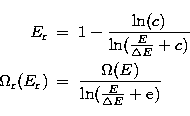 \begin{eqnarray}
E_{\rm r}& = & 1-\frac{\ln(c)}{\ln(\frac{E}{\Delta E}+c)}\\ \Om...
 ...E_{\rm r}) & =
 &\frac{\Omega(E)}{\ln(\frac{E}{\Delta E}+{\rm e})}\end{eqnarray}