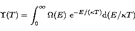 \begin{displaymath}
\Upsilon(T)=\int_0\sp\infty\Omega(E){\rm\ e}\sp{-E/(\kappa T)}
 {\rm d}(E/\kappa T)\end{displaymath}