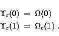 \begin{eqnarray}
\Upsilon_{\rm r}(0)&=&\Omega(0) \\ \Upsilon_{\rm r}(1)&=& \Omega_{\rm r}(1)\ .\end{eqnarray}