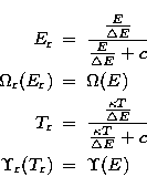 \begin{eqnarray}
E_{\rm r}&=&\frac{\frac{E}{\Delta E}}{\frac{E}{\Delta E}+c}\\ \...
 ...kappa T}{\Delta E}+c}\\ \Upsilon_{\rm r}(T_{\rm r}) &=&\Upsilon(E)\end{eqnarray}