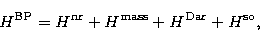 \begin{displaymath}
H^{\rm BP}=H^{\rm nr}+H^{\rm mass}+H^{\rm Dar}+H^{\rm so} ,\end{displaymath}