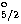$^{\rm o}_{5/2}$