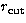 $r_{\rm cut}$