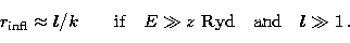 \begin{displaymath}
r_{\rm infl}\approx l/k\mbox{\qquad if\quad}E\gg z\
\mbox{Ryd\quad and\quad}l\gg 1\,.\end{displaymath}