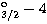 $^{\rm o}_{3/2} -4$