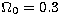 $\Omega_{0}=0.3$