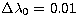 $\Delta\lambda_{0}=0.01$