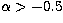 $\alpha\gt-0.5$