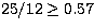 $25/12\geq0.57$