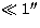 $\ll 1\hbox{$^{\prime\prime}$}$